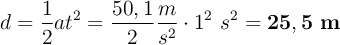 d = \frac{1}{2}at^2 = \frac{50,1}{2}\frac{m}{s^2}\cdot 1^2\ s^2 = \bf 25,5\ m