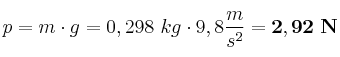 p = m\cdot g = 0,298\ kg\cdot 9,8\frac{m}{s^2} = \bf 2,92\ N