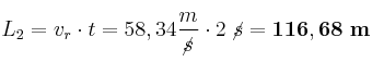 L_2 = v_r\cdot t = 58,34\frac{m}{\cancel{s}}\cdot 2\ \cancel{s} = \bf 116,68\ m