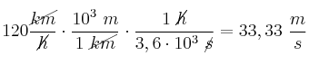 120\frac{\cancel{km}}{\cancel{h}}\cdot \frac{10^3\ m}{1\ \cancel{km}}\cdot \frac{1\ \cancel{h}}{3,6\cdot 10^3\ \cancel{s}} = 33,33\ \frac{m}{s}