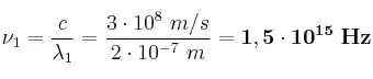 \nu_1 = \frac{c}{\lambda_1} = \frac{3\cdot 10^8\ m/s}{2\cdot 10^{-7}\ m} = \bf 1,5\cdot 10^{15}\ Hz