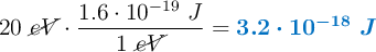 20\ \cancel{eV}\cdot \frac{1.6\cdot 10^{-19}\ J}{1\ \cancel{eV}} = \color[RGB]{0,112,192}{\bm{3.2\cdot 10^{-18}\ J}}