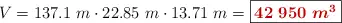 V = 137.1\ m\cdot 22.85\ m\cdot 13.71\ m = \fbox{\color[RGB]{192,0,0}{\bm{42\ 950\ m^3}}}