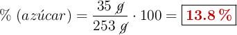 \%\ (az\acute{u}car) = \frac{35\ \cancel{g}}{253\ \cancel{g}}\cdot 100 = \fbox{\color[RGB]{192,0,0}{\bf 13.8\ \%}}