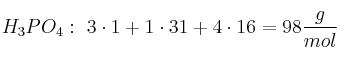 H_3PO_4:\ 3\cdot 1 + 1\cdot 31 + 4\cdot 16 = 98\frac{g}{mol}