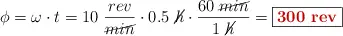 \phi = \omega\cdot t = 10\ \frac{rev}{\cancel{min}}\cdot 0.5\ \cancel{h}\cdot \frac{60\ \cancel{min}}{1\ \cancel{h}} = \fbox{\color[RGB]{192,0,0}{\bf 300\ rev}}