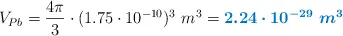 V_{Pb} = \frac{4\pi}{3}\cdot (1.75\cdot 10^{-10})^3\ m^3 = \color[RGB]{0,112,192}{\bm{2.24\cdot 10^{-29}\ m^3}}