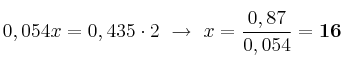 0,054x = 0,435\cdot 2\ \to\ x = \frac{0,87}{0,054} = \bf 16