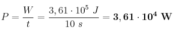 P = \frac{W}{t} = \frac{3,61\cdot 10^5\ J}{10\ s} = \bf 3,61\cdot 10^4\ W