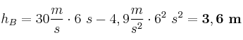 h_B = 30\frac{m}{s}\cdot 6\ s - 4,9\frac{m}{s^2}\cdot 6^2\ s^2 = \bf 3,6\ m