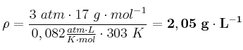 \rho = \frac{3\ atm\cdot 17\ g\cdot mol^{-1}}{0,082\frac{atm\cdot L}{K\cdot mol}\cdot 303\ K} = \bf 2,05\ g\cdot L^{-1}