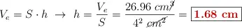 V_e = S\cdot h\ \to\ h = \frac{V_e}{S} = \frac{26.96\ cm\cancel{^3}}{4^2\ \cancel{cm^2}} = \fbox{\color[RGB]{192,0,0}{\bf 1.68\ cm}}