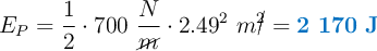 E_P = \frac{1}{2}\cdot 700\ \frac{N}{\cancel{m}}\cdot 2.49^2\ m\cancel{^2} = \color[RGB]{0,112,192}{\bf 2\ 170\ J}