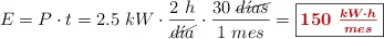 E = P\cdot t = 2.5\ kW\cdot \frac{2\ h}{\cancel{d\acute{\imath}a}}\cdot \frac{30\ \cancel{d\acute{\imath}as}}{1\ mes} = \fbox{\color[RGB]{192,0,0}{\bm{150\ \frac{kW\cdot h}{mes}}}}