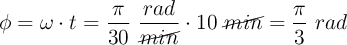 \phi = \omega\cdot t = \frac{\pi}{30}\ \frac{rad}{\cancel{min}}\cdot 10\ \cancel{min} = \frac{\pi}{3}\ rad