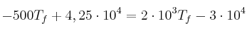 -500T_f + 4,25\cdot 10^4 = 2\cdot 10^3T_f - 3\cdot 10^4