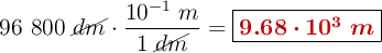 96\ 800\ \cancel{dm}\cdot \frac{10^{-1}\ m}{1\ \cancel{dm}} = \fbox{\color[RGB]{192,0,0}{\bm{9.68\cdot 10^3\ m}}}