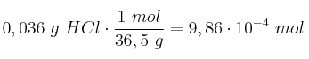 0,036\ g\ HCl\cdot \frac{1\ mol}{36,5\ g} = 9,86\cdot 10^{-4}\ mol