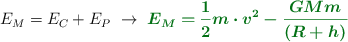 E_M = E_C + E_P\ \to\ \color[RGB]{2,112,20}{\bm{E_M = \frac{1}{2}m\cdot v^2 - \frac{GMm}{(R + h)}}}