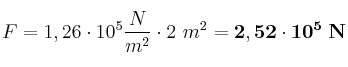 F = 1,26\cdot 10^5\frac{N}{m^2}\cdot 2\ m^2 = \bf 2,52\cdot 10^5\ N