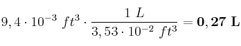 9,4\cdot 10^{-3}\ ft^3\cdot \frac{1\ L}{3,53\cdot 10^{-2}\ ft^3} = \bf 0,27\ L