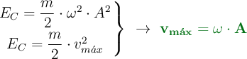 \left E_C= \dfrac{m}{2}\cdot \omega^2\cdot A^2 \atop E_C = \dfrac{m}{2}\cdot v_{m\acute{a}x}^2 \right \}\ \to\ \color[RGB]{2,112,20}{\bf{v_{m\acute{a}x} = \omega\cdot A}}