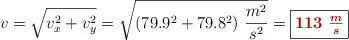 v = \sqrt{v_x^2 + v_y^2} = \sqrt{(79.9^2 + 79.8^2)\ \frac{m^2}{s^2}} = \fbox{\color[RGB]{192,0,0}{\bm{113\ \frac{m}{s}}}}