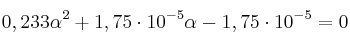 0,233\alpha^2 + 1,75\cdot 10^{-5}\alpha - 1,75\cdot 10^{-5} = 0