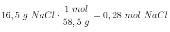 16,5\ g\ NaCl\cdot \frac{1\ mol}{58,5\ g} = 0,28\ mol\ NaCl
