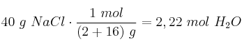 40\ g\ NaCl\cdot \frac{1\ mol}{(2 + 16)\ g} = 2,22\ mol\ H_2O