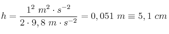 h = \frac{1^2\ m^2\cdot s^{-2}}{2\cdot 9,8\ m\cdot s^{-2}} = 0,051\ m\equiv 5,1\ cm