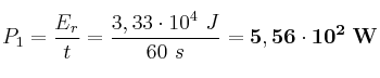 P_1 = \frac{E_r}{t} = \frac{3,33\cdot 10^4\ J}{60\ s} = \bf 5,56\cdot 10^2\ W