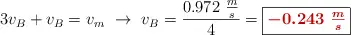 3v_B + v_B = v_m\ \to\ v_B = \frac{0.972\ \frac{m}{s}}{4}} = \fbox{\color[RGB]{192,0,0}{\bm{-0.243\ \frac{m}{s}}}}