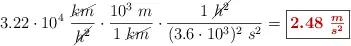 3.22\cdot 10^4\ \frac{\cancel{km}}{\cancel{h^2}}\cdot \frac{10^3\ m}{1\ \cancel{km}}\cdot \frac{1\ \cancel{h^2}}{(3.6\cdot 10^3)^2\ s^2} = \fbox{\color[RGB]{192,0,0}{\bm{2.48\ \frac{m}{s^2}}}}