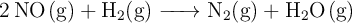 \ce{2NO(g) + H2(g) -> N2(g) + H2O(g)}