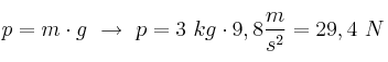 p = m\cdot g\ \to\ p = 3\ kg\cdot 9,8\frac{m}{s^2} = 29,4\ N