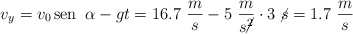 v_y = v_0\sen\ \alpha - gt = 16.7\ \frac{m}{s} - 5\ \frac{m}{s\cancel{^2}}\cdot 3\ \cancel{s} = 1.7\ \frac{m}{s}