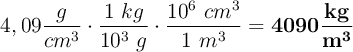 4,09\frac{g}{cm^3}\cdot \frac{1\ kg}{10^3\ g}\cdot \frac{10^6\ cm^3}{1\ m^3} = \bf 4090\frac{kg}{m^3}