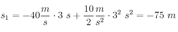 s_1 = -40\frac{m}{s}\cdot 3\ s +\frac{10}{2}\frac{m}{s^2}\cdot 3^2\ s^2 = -75\ m