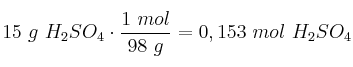 15\ g\ H_2SO_4\cdot \frac{1\ mol}{98\ g} = 0,153\ mol\ H_2SO_4
