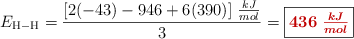 E_{\ce{H-H}} = \frac{[2(-43) - 946 + 6(390)]\ \frac{kJ}{mol}}{3} = \fbox{\color[RGB]{192,0,0}{\bm{436\ \frac{kJ}{mol}}}}