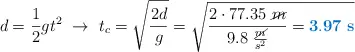 d = \frac{1}{2}gt^2\ \to\ t_c = \sqrt{\frac{2d}{g}} = \sqrt{\frac{2\cdot 77.35\ \cancel{m}}{9.8\ \frac{\cancel{m}}{s^2}} = \color[RGB]{0,112,192}{\bf 3.97\ s}