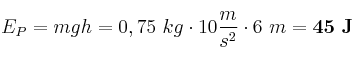 E_P = mgh = 0,75\ kg\cdot 10\frac{m}{s^2}\cdot 6\ m = \bf 45\ J