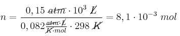n = \frac{0,15\ \cancel{atm}\cdot 10^3\ \cancel{L}}{0,082\frac{\cancel{atm}\cdot \cancel{L}}{\cancel{K}\cdot mol}\cdot 298\ \cancel{K}} = 8,1\cdot 10^{-3}\ mol