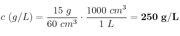 c\ (g/L) = \frac{15\ g}{60\ cm^3}\cdot \frac{1000\ cm^3}{1\ L} = \bf 250\ g/L