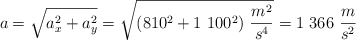 a = \sqrt{a_x^2 + a_y^2} = \sqrt{(810^2 + 1\ 100^2)\ \frac{m^2}{s^4}} = 1\ 366\ \frac{m}{s^2}