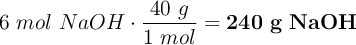 6\ mol\ NaOH\cdot \frac{40\ g}{1\ mol} = \bf 240\ g\ NaOH