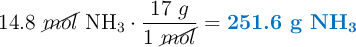 14.8\ \cancel{mol}\ \ce{NH3}\cdot \frac{17\ g}{1\ \cancel{mol}} = \color[RGB]{0,112,192}{\textbf{251.6 g \ce{NH3}}}