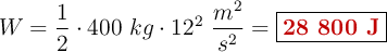 W = \frac{1}{2}\cdot 400\ kg\cdot 12^2\ \frac{m^2}{s^2} = \fbox{\color[RGB]{192,0,0}{\bf 28\ 800\ J}}