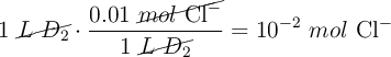 1\ \cancel{L\ D_2}\cdot \frac{0.01\ \cancel{mol\ \ce{Cl-}}}{1\ \cancel{L\ D_2}} = 10^{-2}\ mol\ \ce{Cl-}